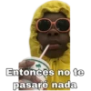 Entonces no te
pasaré nada