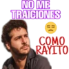 NO ME
TRAICIONES
COMO
RAYITO