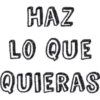 HAZ LO QUE QUIERAS
