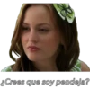 Crees que soy pendeja?
