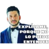 EXPLICAME,
PORQUE NO
LO PUEDO
ENTENDER