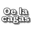 Oe la
cagas