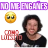 NO ME ENGAÑES
COMO
LUISITO
