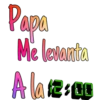 Papa
Me levanta
A la esa