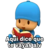 Aquí dice que
te vayas alv