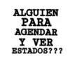 ALGUIEN
PARA
AGENDAR
Y VER
ESTADOS???