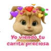 Yo viendo tu
carita preciosa