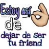 Estoy ast
de
dejar de ser
tu friend