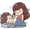 We donde estas
ya es tarde