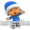 >
SOYCHOQQOMILO
YA CASI ES NAVIDAD, Y YO
QUIERO PEDIR TUS DULCES
BESOS BB