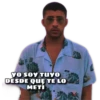 YO SOY TUuYO
DESDE QUE TE LO
МЕTI
