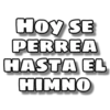 HOY SE
PERREA
HASTA EL
HIMNO