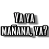 YAYA
MAÑANA, YA?