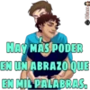 Clau
HAY MAS PODER
EN UN ABRAZO QUE
EN MIL PALABRAS.