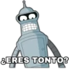 ERES TONTO?