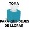 ΤΟΜΑ
PARA QUE DEJES
DE LLORAR