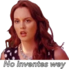 No inventes wey