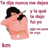 Te dije nunca me dejes y la qué tē dejo fui yo jajja me pase de vrga km