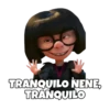 TRANQUILO NENE,
TRANQUILO
