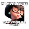 NO MEMOLESTES
esoYCHOogomILO
ESTOY EMPUTADA,
CARINO