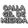 CALLA
GIL DE
MIERDA