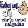 Estoy así
de
darte unas
nalgadas