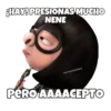 HAY! PRESIONAS MUCHO
NENE
esOYCHOogomILO
PERO AAAAGEPTO