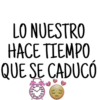 LO NUESTRO
НАСЕ TLЕMPO
QUE SE CADUCÓ
NO
NO
Ne
NO