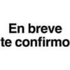 En breve
te confirmo