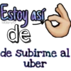 Estoy así
de
de Subirme al
uber