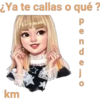 ¿Ya te callas o qué? km P e n d e j