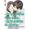 Clau
- No me sueltes
de la mano.
No te sueltes
de mi vida.
Danns Vega