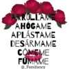 ARRULLAME AHOGAME APLÁSTAME DESÁRMAME CÓMEME FUMAME @_Femifancy