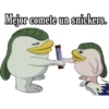 Mejor comete un snickers.
SNICK