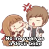 No me vuelvas
á decir bebe