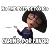 NO EMPIECES DE TÓXICO
CARIÑO, POR FAVOR