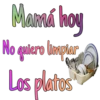 Mamá hoy
No quiero limpiar
Los platos
