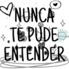 NUNCA
+.TEPUDE
ENTENDER
OUT