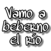 Vamo a
beberno
el Río