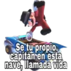 Se tu propio
capitán en esta
nave, llamada vida