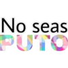 No seas PUTO