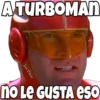 A TURBOMAN Jan Omar no Le GUSTA eso
