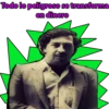 Todo lo peligroso se transforma
en dinero