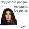 Soy penosa por qué me gustan los penés km