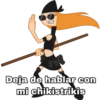 Deja de hablar con
mi chikistrikis