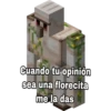 Cuando tu opinión
sea una florecita
me la das