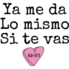 Ya me da
Lo mismo
Si te vas
ADIOS