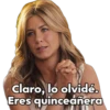 claro, lo olvidé.
Eres quinceañera