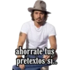 ahorrate tus pretextos si...