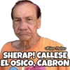 SHERAP! CALLESE EL OSICO, CABRON